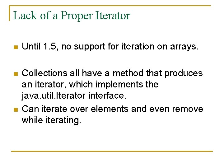 Lack of a Proper Iterator n Until 1. 5, no support for iteration on