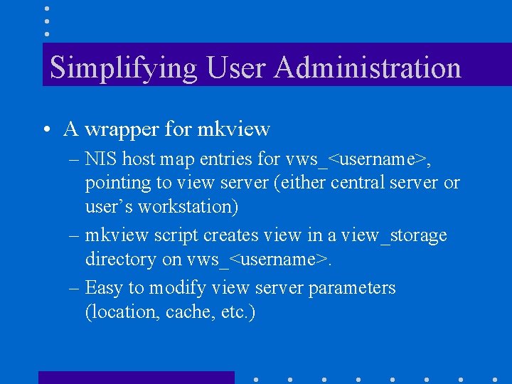Simplifying User Administration • A wrapper for mkview – NIS host map entries for