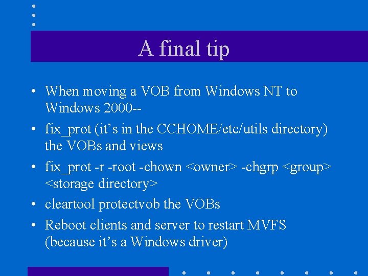 A final tip • When moving a VOB from Windows NT to Windows 2000