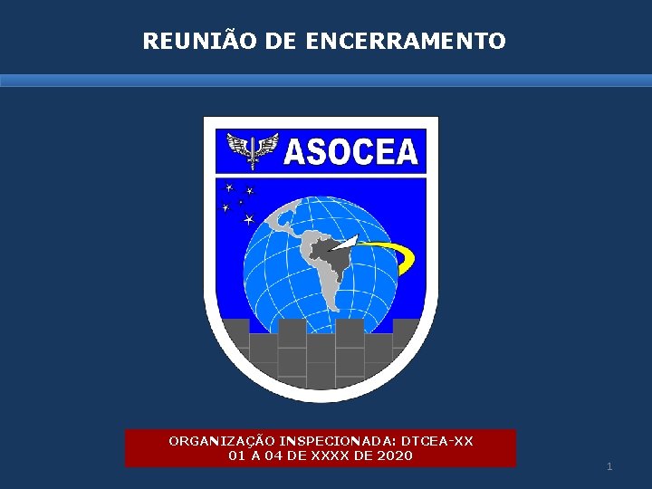 REUNIÃO DE ENCERRAMENTO ORGANIZAÇÃO INSPECIONADA: DTCEA-XX 01 A 04 DE XXXX DE 2020 1