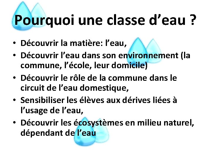 Pourquoi une classe d’eau ? • Découvrir la matière: l’eau, • Découvrir l’eau dans