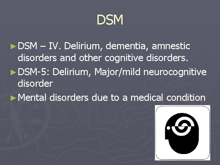 DSM ► DSM – IV. Delirium, dementia, amnestic disorders and other cognitive disorders. ►