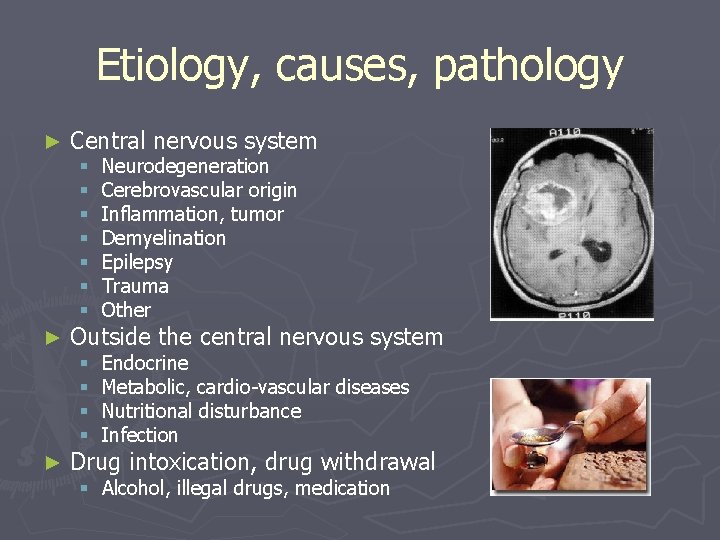 Etiology, causes, pathology ► ► ► Central nervous system § § § § Neurodegeneration