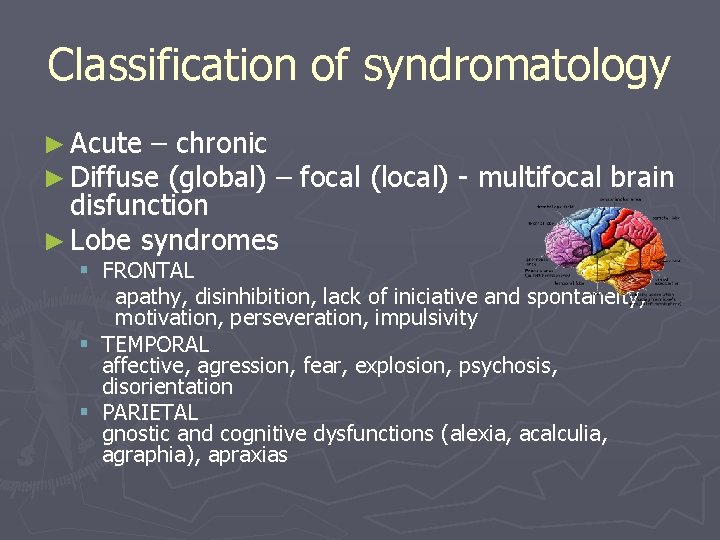 Classification of syndromatology ► Acute – chronic ► Diffuse (global) – disfunction ► Lobe Classification of syndromatology ► Acute – chronic ► Diffuse (global) – disfunction ► Lobe