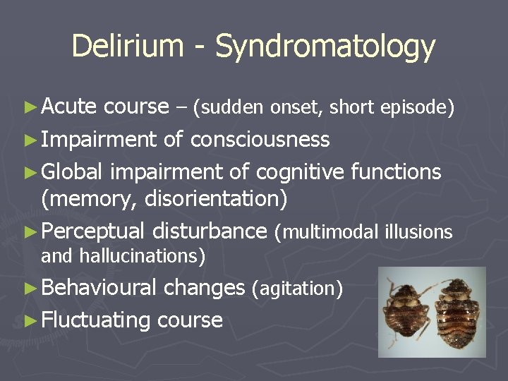 Delirium - Syndromatology ► Acute course – (sudden onset, short episode) ► Impairment of Delirium - Syndromatology ► Acute course – (sudden onset, short episode) ► Impairment of
