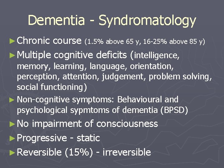 Dementia - Syndromatology ► Chronic course (1. 5% above 65 y, 16 -25% above