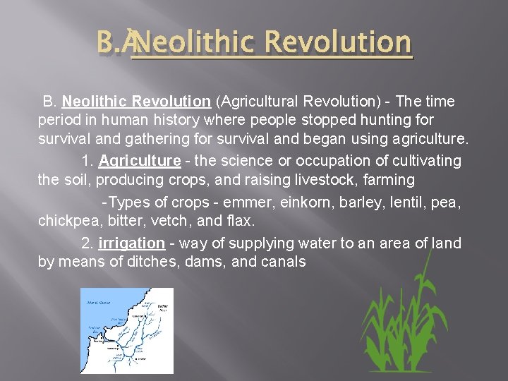 B. Neolithic Revolution (Agricultural Revolution) - The time period in human history where people B. Neolithic Revolution (Agricultural Revolution) - The time period in human history where people