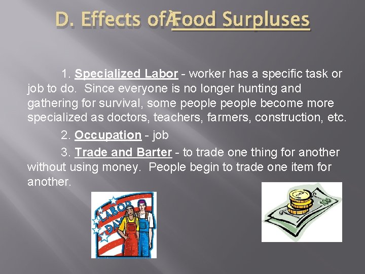 D. Effects of Food Surpluses 1. Specialized Labor - worker has a specific task