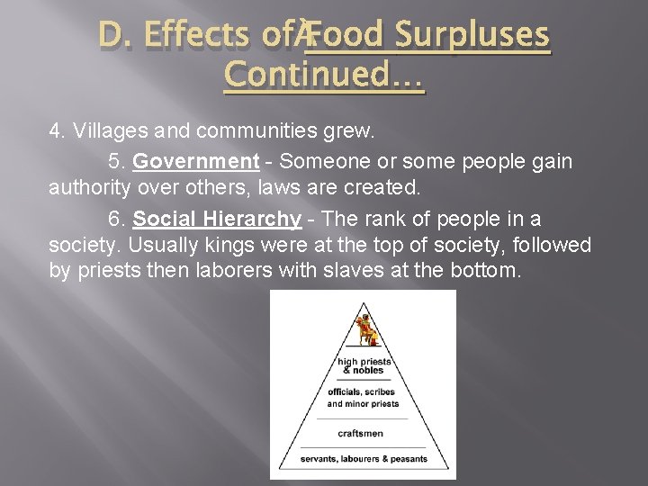 D. Effects of Food Surpluses Continued… 4. Villages and communities grew. 5. Government - D. Effects of Food Surpluses Continued… 4. Villages and communities grew. 5. Government -