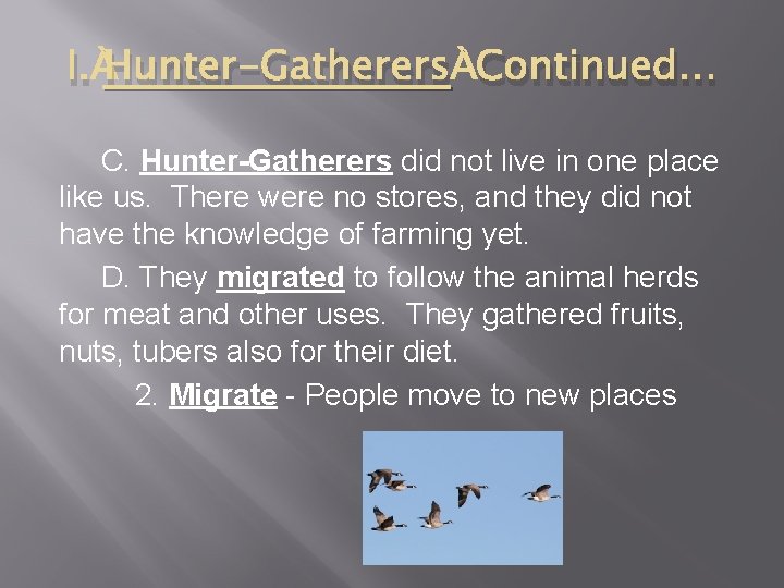 I. Hunter-Gatherers Continued… C. Hunter-Gatherers did not live in one place like us. There