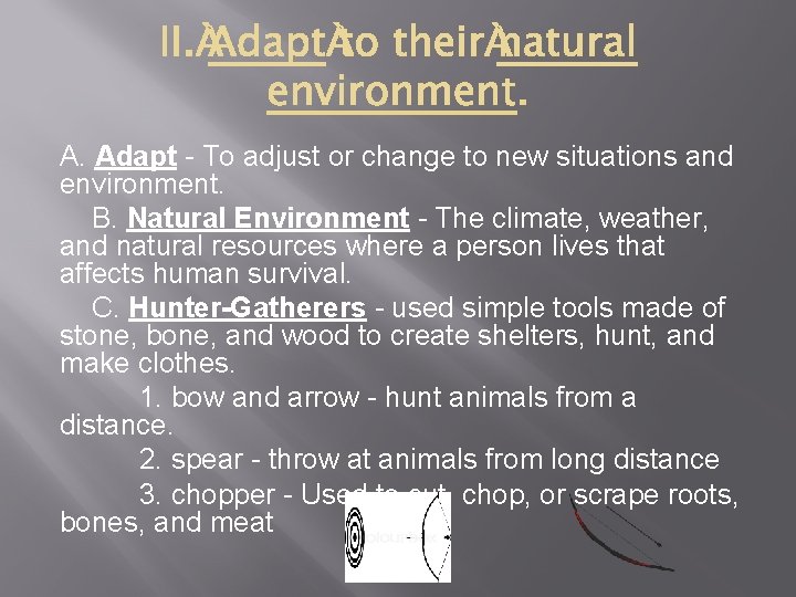 A. Adapt - To adjust or change to new situations and environment. B. Natural