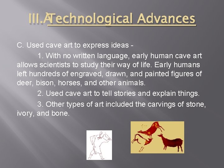 III. Technological Advances C. Used cave art to express ideas 1. With no written