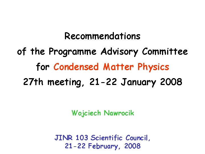 Recommendations of the Programme Advisory Committee for Condensed Matter Physics 27 th meeting, 21