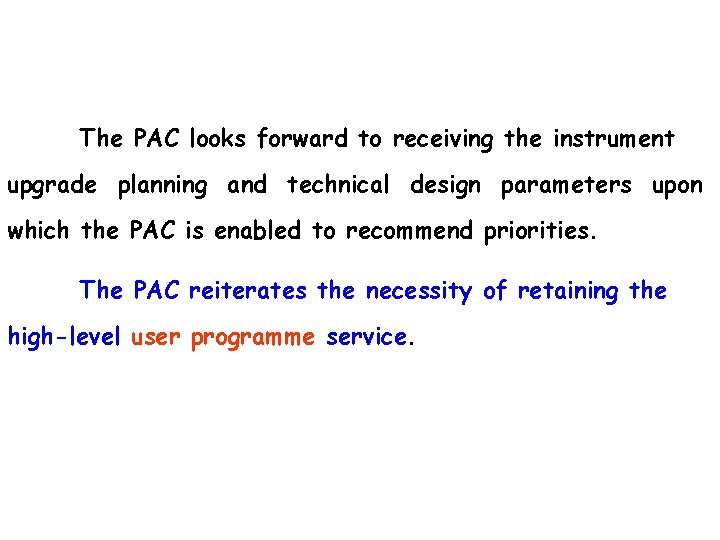 The PAC looks forward to receiving the instrument upgrade planning and technical design parameters