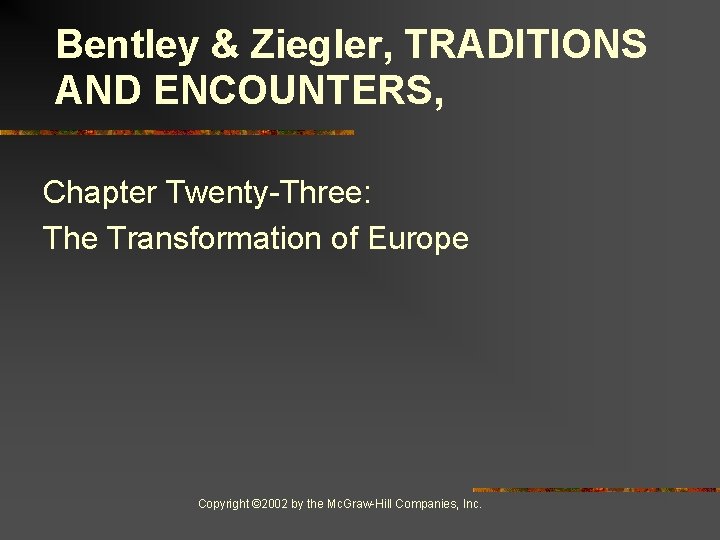 Bentley & Ziegler, TRADITIONS AND ENCOUNTERS, Chapter Twenty-Three: The Transformation of Europe Copyright ©