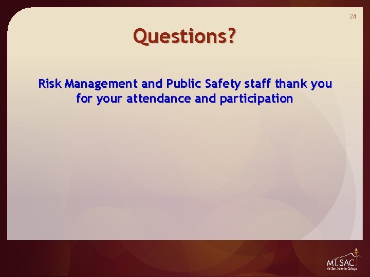 24 Questions? Risk Management and Public Safety staff thank you for your attendance and 24 Questions? Risk Management and Public Safety staff thank you for your attendance and