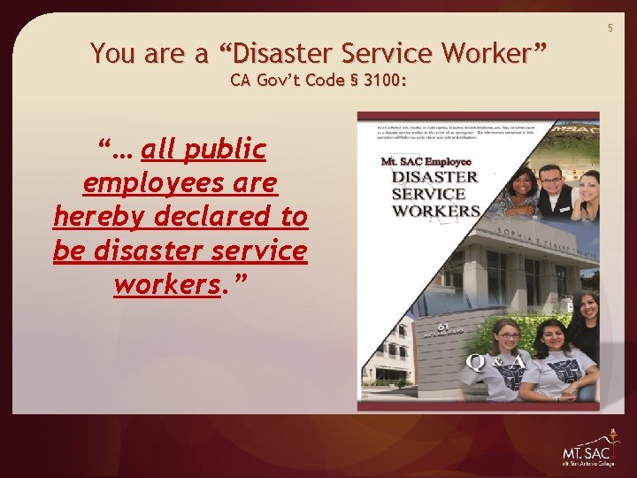 5 You are a “Disaster Service Worker” CA Gov’t Code § 3100: “… all 5 You are a “Disaster Service Worker” CA Gov’t Code § 3100: “… all