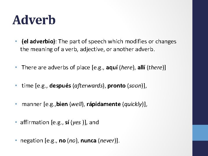 Adverb • (el adverbio): The part of speech which modifies or changes the meaning