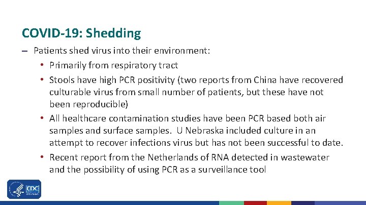 COVID-19: Shedding – Patients shed virus into their environment: • Primarily from respiratory tract