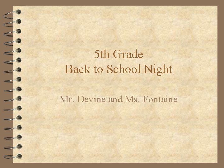 5 th Grade Back to School Night Mr. Devine and Ms. Fontaine 