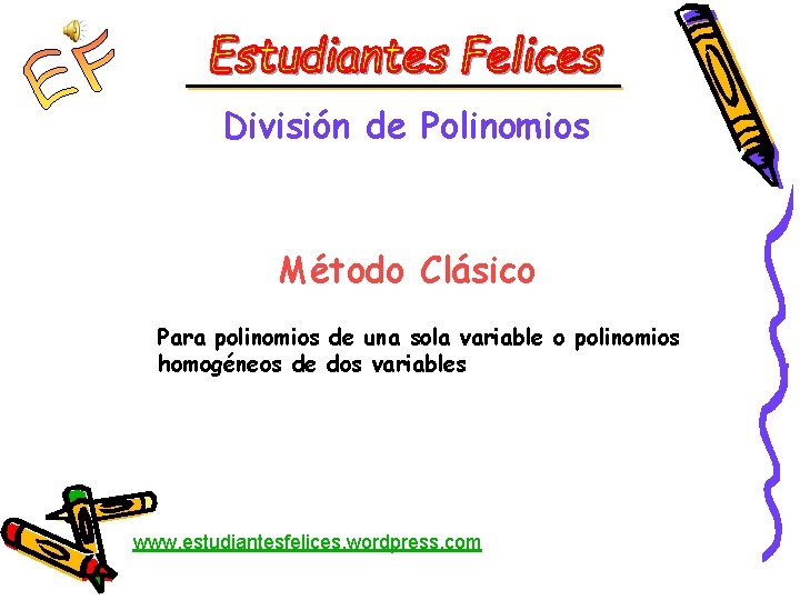 División de Polinomios Método Clásico Para polinomios de una sola variable o polinomios homogéneos