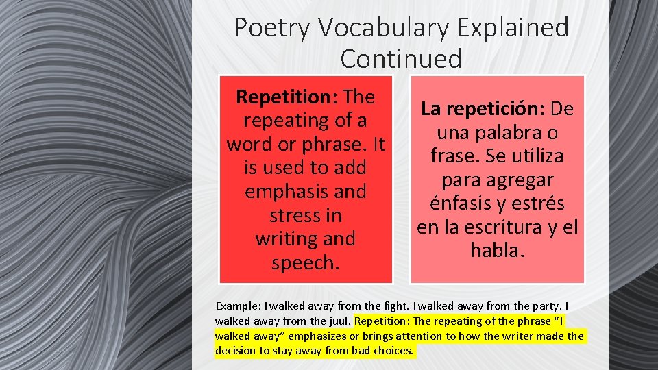 Poetry Vocabulary Explained Continued Repetition: The repeating of a word or phrase. It is