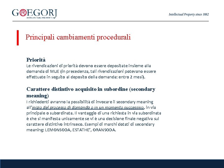 Principali cambiamenti procedurali Priorità Le rivendicazioni di priorità devono essere depositate insieme alla domanda