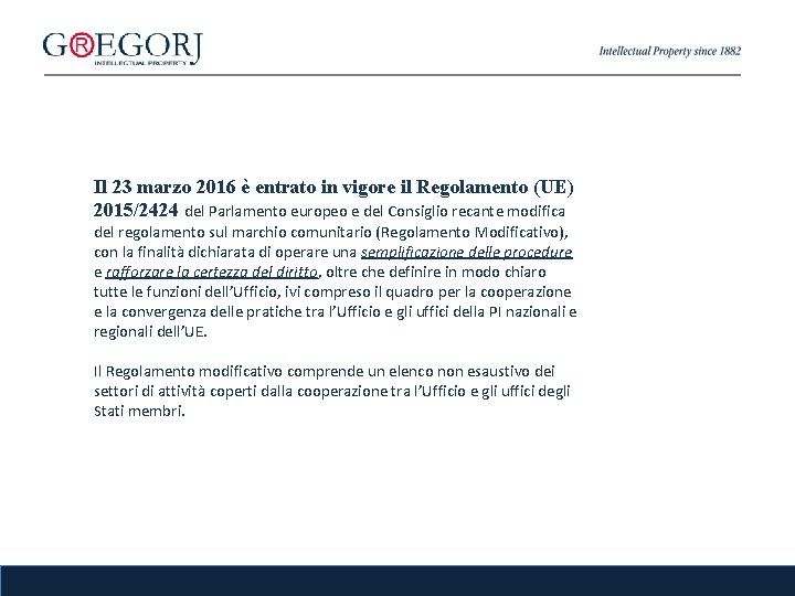 Il 23 marzo 2016 è entrato in vigore il Regolamento (UE) 2015/2424 del Parlamento