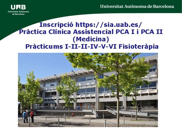 Inscripció https: //sia. uab. es/ Pràctica Clínica Assistencial PCA I i PCA II (Medicina)