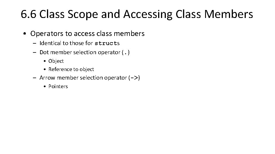 6. 6 Class Scope and Accessing Class Members • Operators to access class members 6. 6 Class Scope and Accessing Class Members • Operators to access class members