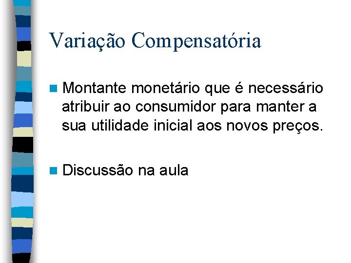 Variação Compensatória n Montante monetário que é necessário atribuir ao consumidor para manter a