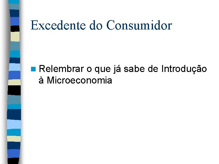 Excedente do Consumidor n Relembrar o que já sabe de Introdução à Microeconomia 