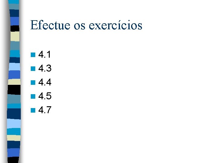 Efectue os exercícios n 4. 1 n 4. 3 n 4. 4 n 4.