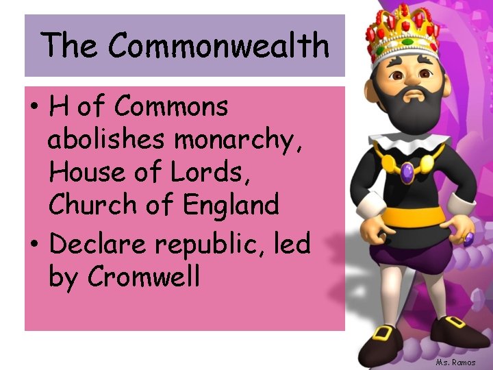 The Commonwealth • H of Commons abolishes monarchy, House of Lords, Church of England