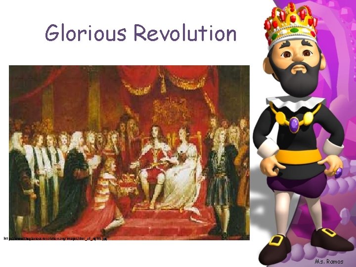 Glorious Revolution http: //www. thegloriousrevolution. org/images/dec_of_rights. jpg Ms. Ramos 