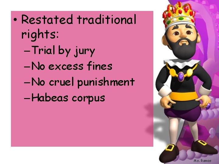  • Restated traditional rights: – Trial by jury – No excess fines –