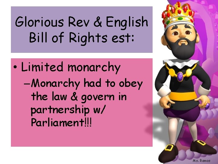 Glorious Rev & English Bill of Rights est: • Limited monarchy – Monarchy had