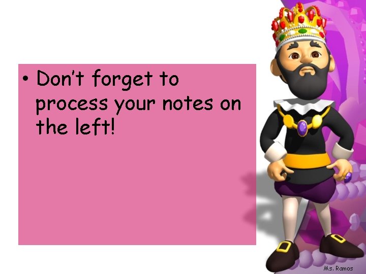  • Don’t forget to process your notes on the left! Ms. Ramos 