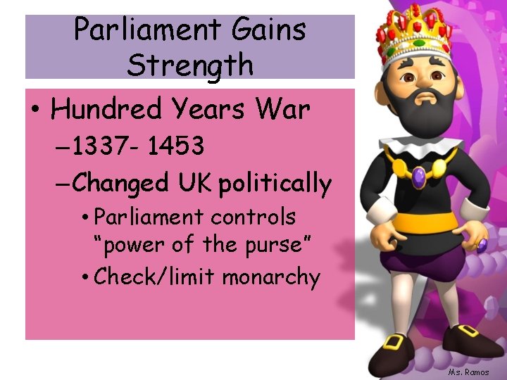 Parliament Gains Strength • Hundred Years War – 1337 - 1453 – Changed UK