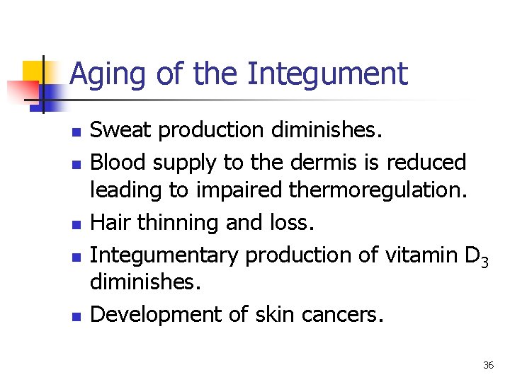 Aging of the Integument n n n Sweat production diminishes. Blood supply to the Aging of the Integument n n n Sweat production diminishes. Blood supply to the