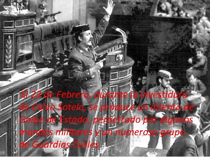 El 23 de Febrero, durante la investidura de Calvo Sotelo, se produce un intento