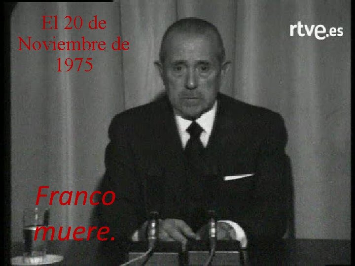 El 20 de Noviembre de 1975 Franco muere. 