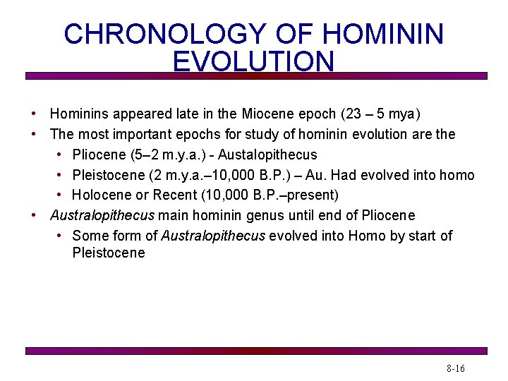 CHRONOLOGY OF HOMININ EVOLUTION • Hominins appeared late in the Miocene epoch (23 –