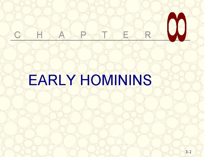 C H A P T E R EARLY HOMININS 8 -2 