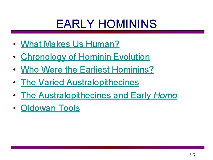EARLY HOMININS • • • What Makes Us Human? Chronology of Hominin Evolution Who