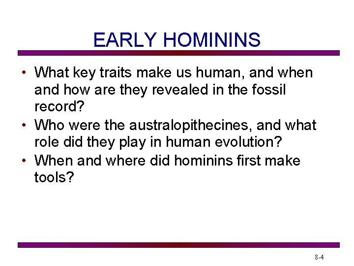 EARLY HOMININS • What key traits make us human, and when and how are