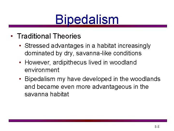 Bipedalism • Traditional Theories • Stressed advantages in a habitat increasingly dominated by dry,