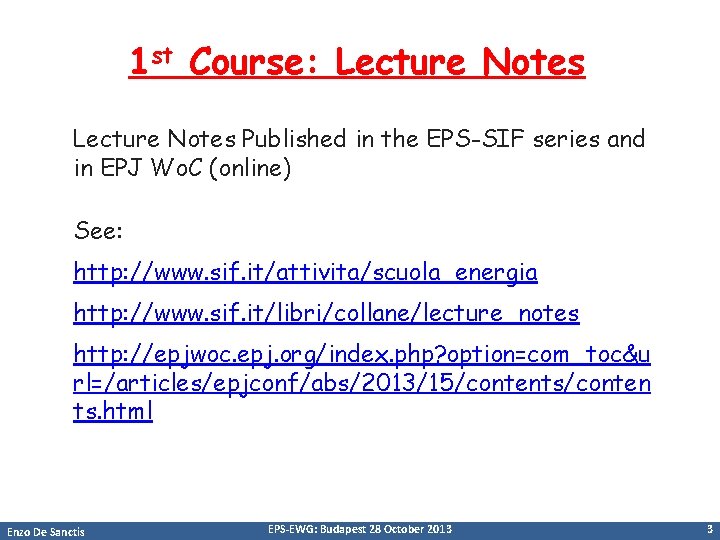 1 st Course: Lecture Notes Published in the EPS-SIF series and in EPJ Wo.