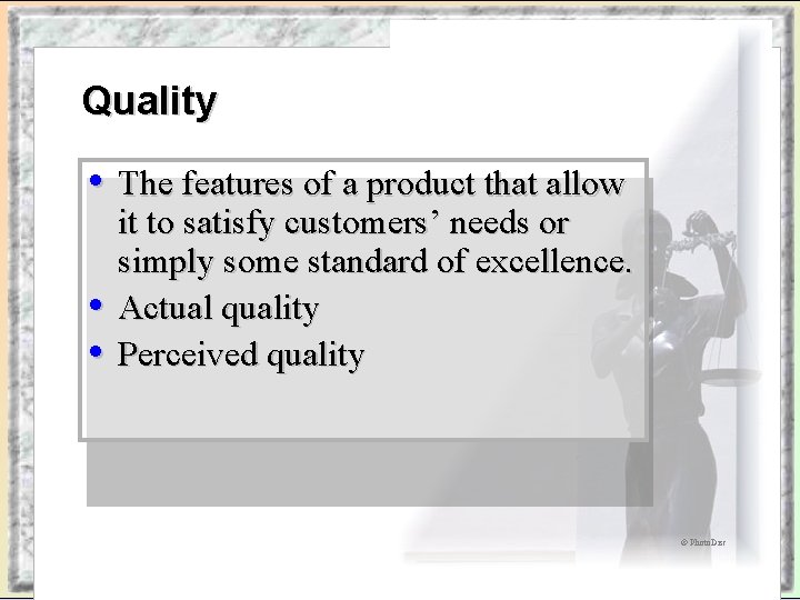 Quality • The features of a product that allow • • it to satisfy