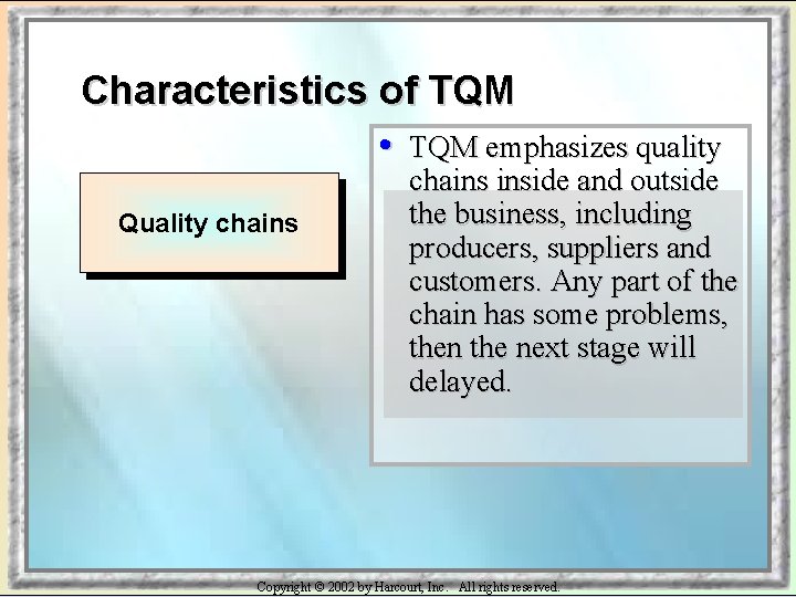 Characteristics of TQM • TQM emphasizes quality Quality chains inside and outside the business,